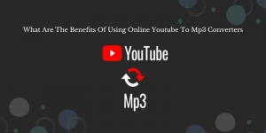 What Are The Benefits Of Using Online YouTube To Mp3 Converters